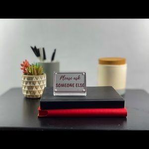 Please‎ ask someone else desk sign